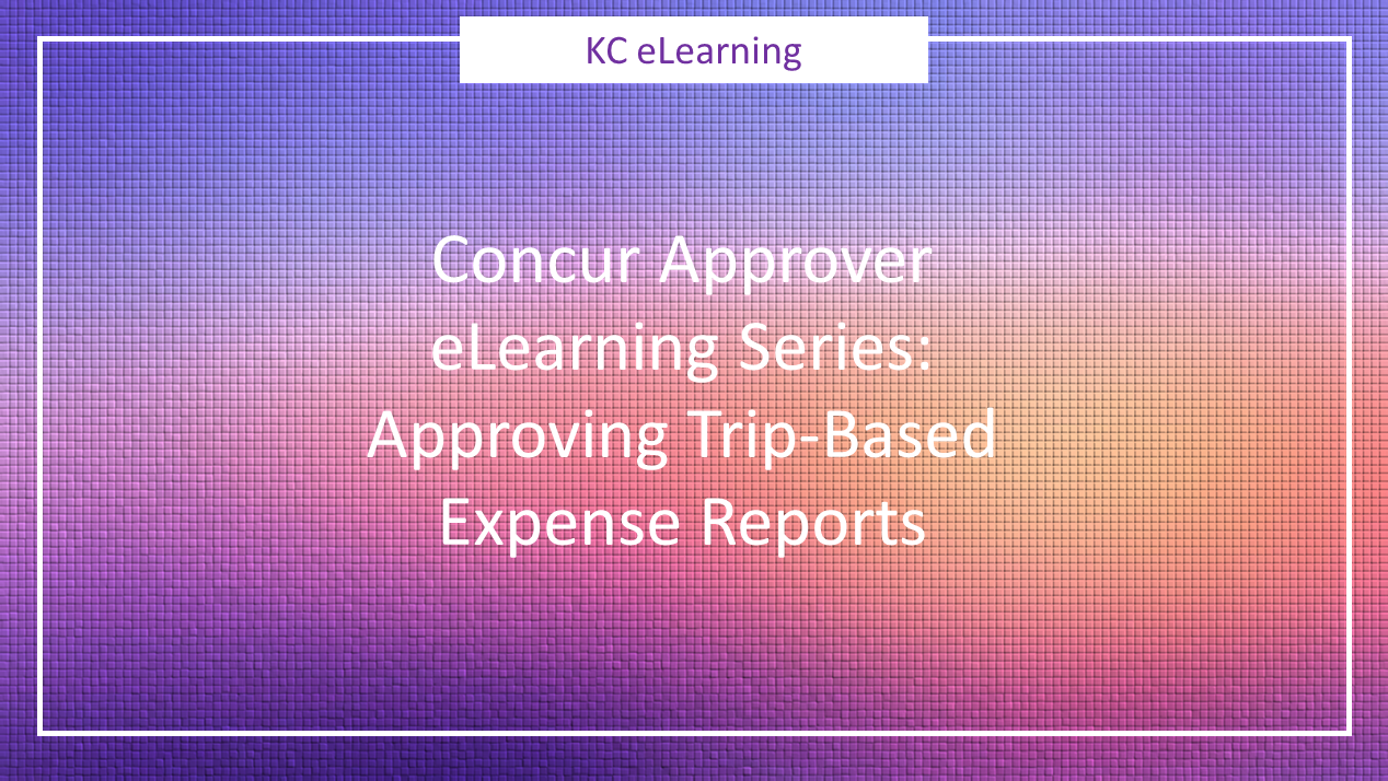 Concur Approver eLearning Series: Approving Trip-Based Expense Reports