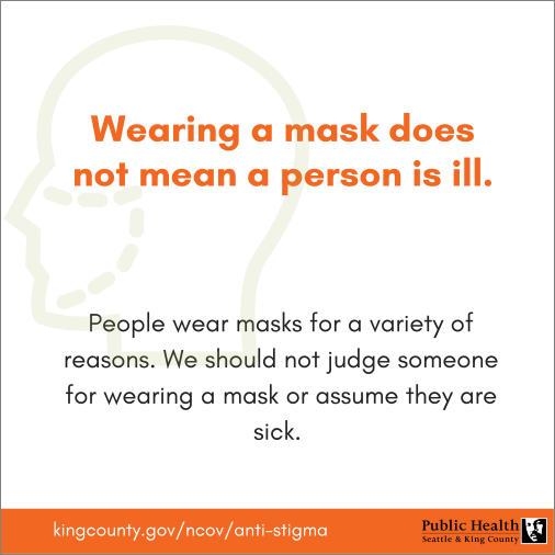 Wearing a mask does not mean a person is ill.