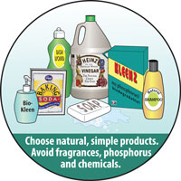 Choose natural, simple products. Avoid fragrances, phosphorous and chemicals.