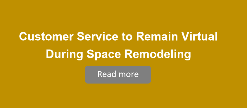 Customer Service to Remain Virture During Space Remodeling